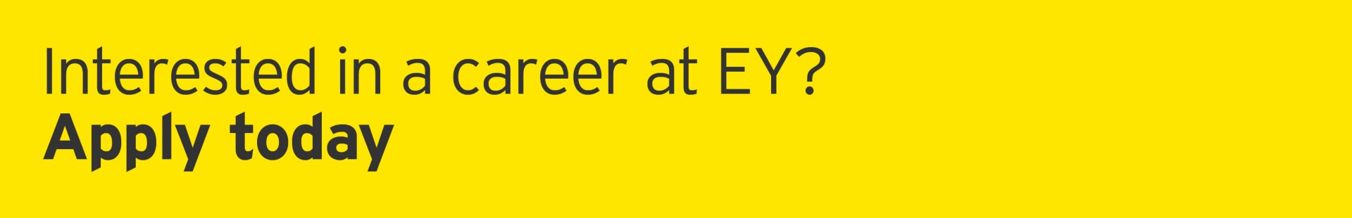Interested in a career at EY? Apply today.