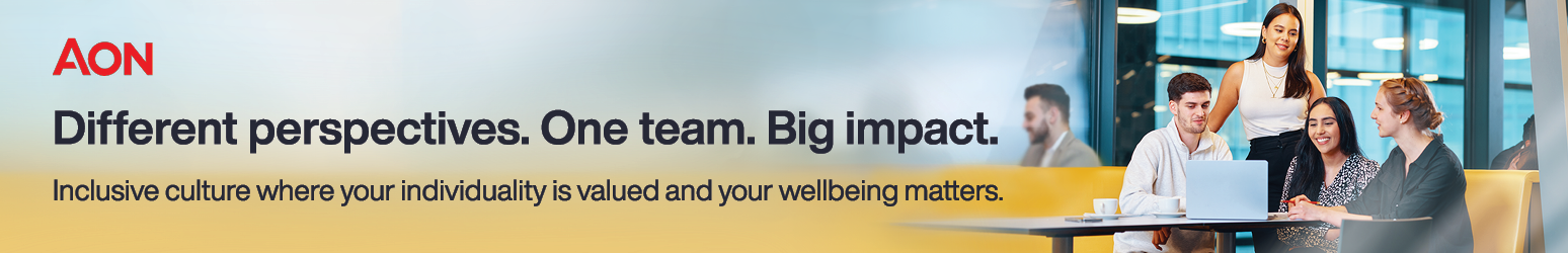 Aon: Different perspectives. One big team. Big impact. Inclusive culture where your individuality is valued and your wellbeing matters.