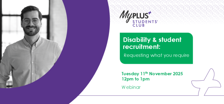 Promotional card for MyPlus Students’ Club webinar ‘Disability & recruitment support: Requesting what you require,’ Tuesday 11th November 2025, 12pm to 1pm, online.