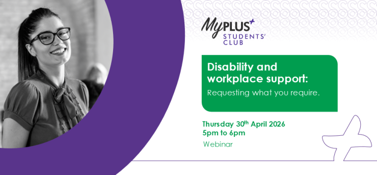 Promotional card for Students' Club webinar: Disability and workplace support: Requesting what you require. 5pm to 6pm 30th April.
